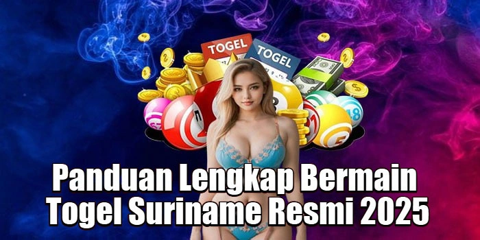 Panduan Lengkap Bermain Togel Suriname Resmi 2025