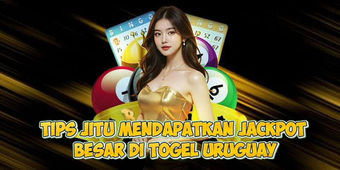 Tips Jitu Mendapatkan Jackpot Besar di Togel Uruguay