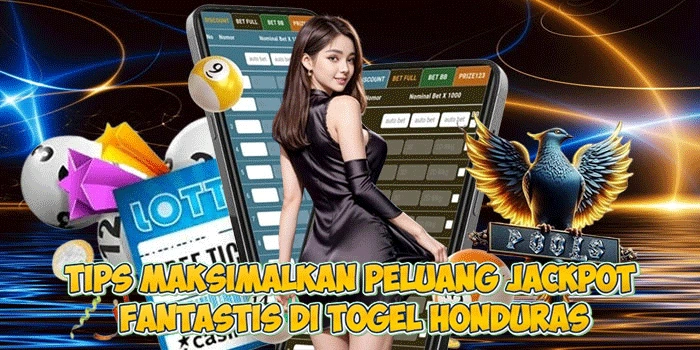 Tips Maksimalkan Peluang Jackpot Fantastis di Togel Honduras