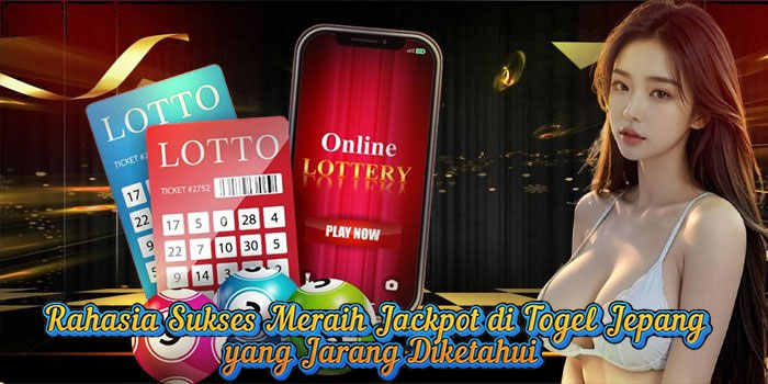Rahasia Sukses Meraih Jackpot di Togel Jepang yang Jarang Diketahui