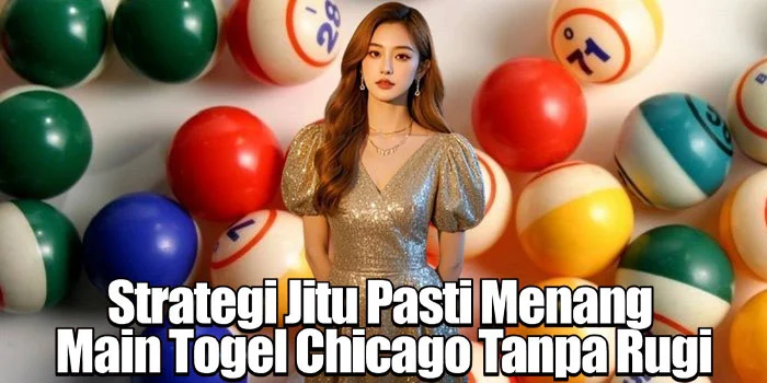 Strategi Jitu Pasti Menang Main Togel Chicago Tanpa Rugi