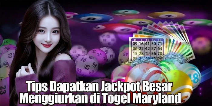 Tips Dapatkan Jackpot Besar Menggiurkan di Togel Maryland